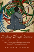 Drifting Through Samsara: Tacit Conversion and Disengagement in Goenka's Vipassana Movement 0197579965 Book Cover