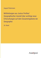 Mittheilungen aus Justus Perthes' Geographischer Anstalt über wichtige neue Erforschungen auf dem Gesammtgebiete der Geographie: 24. Band 3382030683 Book Cover