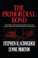 The Primordial Bond: Exploring Connection Between Man and Nature Through the Humanities and Sciences 1468410598 Book Cover