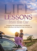 Life Lessons from the Car: Navigating Faith, Relationships and Fulfilment While Reflecting on the Road to Living Your Best Life 1486626327 Book Cover