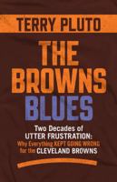The Browns Blues: Two Decades of Utter Frustration: Why Everything Kept Going Wrong for the Cleveland Browns 1598511009 Book Cover