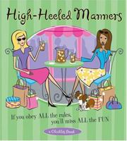 High-Heeled Manners: If You Obey All the Rules, You'll Miss All the Fun (A Chicklits Book) 1573242225 Book Cover