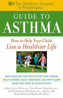 The Children's Hospital of Philadelphia Guide to Asthma: How to Help Your Child Live a Healthier Life 0471441163 Book Cover
