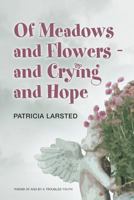 Of Meadows and Flowers: and Crying and Hope 1463770030 Book Cover