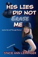 His Lies Did Not Erase Me: Justice Served Through Poetry B0GM57WVB9 Book Cover
