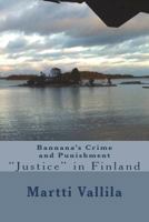 Bannana's Crime and Punishment: Justice in Finland 1494281295 Book Cover