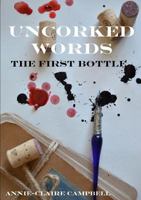 Uncorked Words: The First Bottle 1326895435 Book Cover