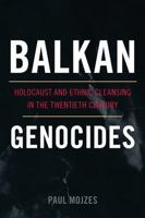 Balkan Genocides: Holocaust and Ethnic Cleansing in the Twentieth Century 1442206640 Book Cover