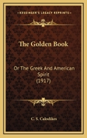 The Golden Book: Or The Greek And American Spirit 1165773406 Book Cover