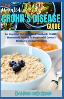 The Updated Crohn's Disease Guide: An Essential Diet Guide And Cookbook, Healthy Homemade Recipes for People with Crohn's Disease & Ulcerative Colitis B09CKWNK7P Book Cover