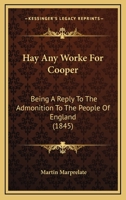 Hay Any Worke for Cooper: Being a Reply to the Admonition to the People of England 1161004289 Book Cover