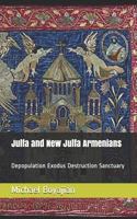 Julfa and New Julfa Armenians: Depopulation Exodus Destruction Sanctuary 1723869880 Book Cover