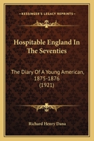 Hospitable England In The Seventies: The Diary Of A Young American, 1875-1876 1434468526 Book Cover