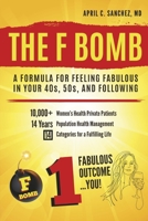 The F Bomb: A Formula for Feeling Fabulous in Your 40s, 50s, and Following 1667886215 Book Cover