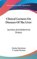 Clinical Lectures On Diseases Of The Liver: Jaundice And Abdominal Dropsy 1147179689 Book Cover