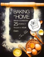 Baking at home. Bread cookbook - 25 perfect recipes for your oven.Full Color 1547040718 Book Cover
