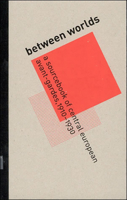 Between Worlds: A Sourcebook of Central European Avant-Gardes, 1910¿1930 0262025302 Book Cover