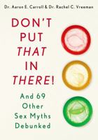 Don't Put That in There!: And 69 Other Sex Myths Debunked 1250042267 Book Cover