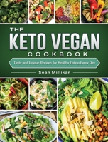 The Keto Vegan Cookbook: Tasty and Unique Recipes for Healthy Eating Every Day 1802441166 Book Cover