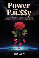 POWER OF THE P.U.$$Y: NAKED TRUTHS AND SYMBOLISM Womb Weaponry, Currency Codes, and Divine Reversal B0FH2L1VQH Book Cover
