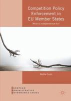 Competition Policy Enforcement in Eu Member States: What Is Independence For? 1349933929 Book Cover