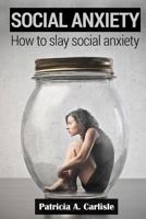 Social Anxiety: How to Slay Social Anxiety 1515106780 Book Cover
