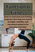 Functional Fitness: Book on exercises and training programs that improve overall strength, mobility, and movement patterns for everyday activities. B0CWXFRT7M Book Cover