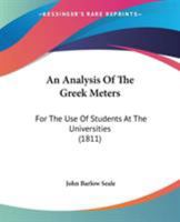 An Analysis Of The Greek Meters: For The Use Of Students At The Universities 1437477755 Book Cover