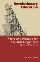 Revolutionary Education: Theory and Practice for Socialist Organizers 0991030389 Book Cover