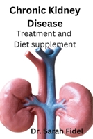 Chronic Kidney Disease: Treatment and Diet supplement B0BYRCD6DB Book Cover
