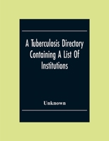A Tuberculosis Directory: Containing a List of Institutions, Associations, and Other Agencies Dealing With Tuberculosis in the United States and Canada 1013760883 Book Cover