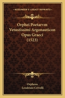 Orphei Poetarvm Vetustissimi Argonauticon Opus Graeci (1523) 116694512X Book Cover