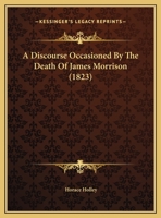 A Discourse Occasioned By The Death Of James Morrison 1162070706 Book Cover