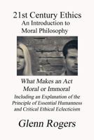 21st Century Ethics: An Introduction to Moral Philosophy 0982837151 Book Cover