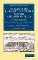 Account of the Russian Discoveries between Asia and America, to which are added The Conquest of Siberia and the History of the Transactions and Commerce between Russia and China 9354591620 Book Cover