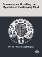 Dreamscapes: Unveiling the Mysteries of the Sleeping Mind 1022898949 Book Cover