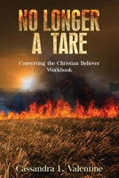 No Longer A Tare: Converting the Christian Believer Workbook 1952312906 Book Cover