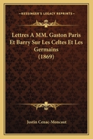 Lettres a MM. Gaston Paris Et Barry Sur Les Celtes Et Les Germains (1869) 1160743770 Book Cover