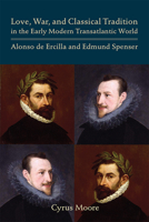 Love, War, and Classical Tradition in the Early Modern Transatlantic World: Alonso de Ercilla and Edmund Spenser 0866984925 Book Cover