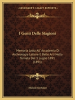 I Genii Delle Stagioni: Memoria Letta All' Accademia Di Archeologia Lettere E Belle Arti Nella Tornata del 3 Luglio 1891 (1891) 1161199411 Book Cover