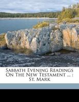 Sabbath evening readings on the New Testament ...: St. Mark 117201065X Book Cover
