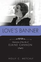 Love's Banner: Memories of the Life of Elaine Cannon 0615428991 Book Cover