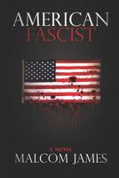 American Fascist: A Political Thriller 1980841861 Book Cover