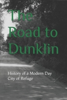 Road to Dunklin : Dunklin Memorial Camp : The Early History of a Modern Day "City of Refuge" 0615717853 Book Cover