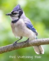 Bird Watching Book: 8x10 102 custom interior pages for tracking bird species, locations and habitats. Logbook for all professional ornithologists or the hobby birdie. 1097873005 Book Cover