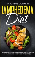 Lymphedema Diet: A Smart and Sustainable Plan Centered on Inflammation and Weight Control B0CKZCZ6HB Book Cover