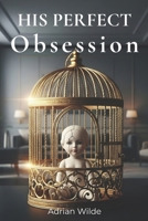 His Perfect Obsession (Dark Romance by Adrian Wilde) B0FN8FKM88 Book Cover