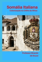 Somália Italiana: A Colonização no Chifre da África (Portuguese Edition) B0H7KYDMCM Book Cover