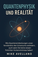 QUANTENPHYSIK UND REALITÄT: Wie Quantenentdeckungen unser Verständnis des Universums verändern, auch wenn Sie keine wissenschaftlichen Vorkenntnisse haben! (German Edition) B0FQTCJF6D Book Cover