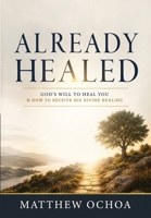Already Healed: God's Will to Heal You & How to Receive His Divine Healing B0HGKNWSMK Book Cover